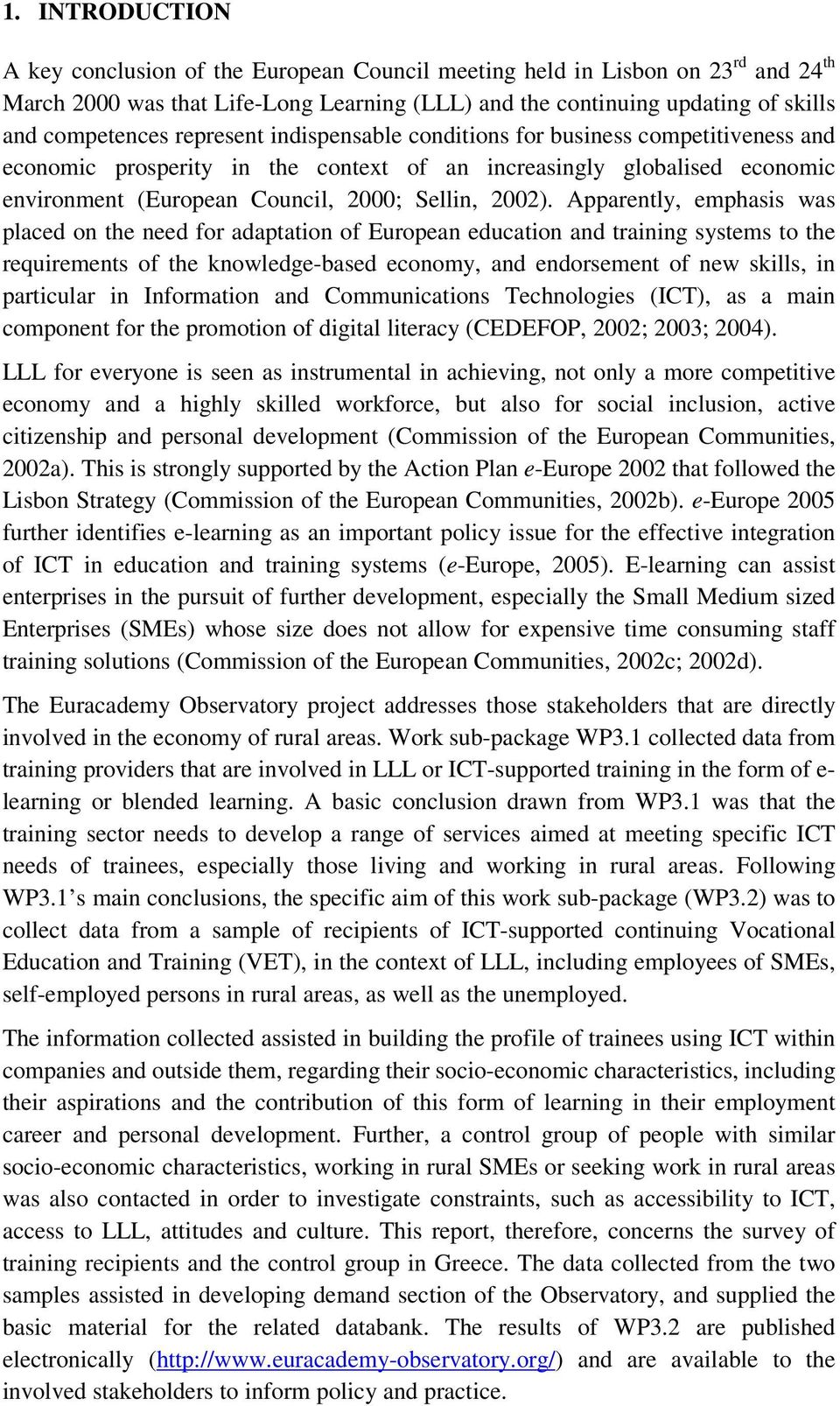 Apparently, emphasis was placed on the need for adaptation of European education and training systems to the requirements of the knowledge-based economy, and endorsement of new skills, in particular
