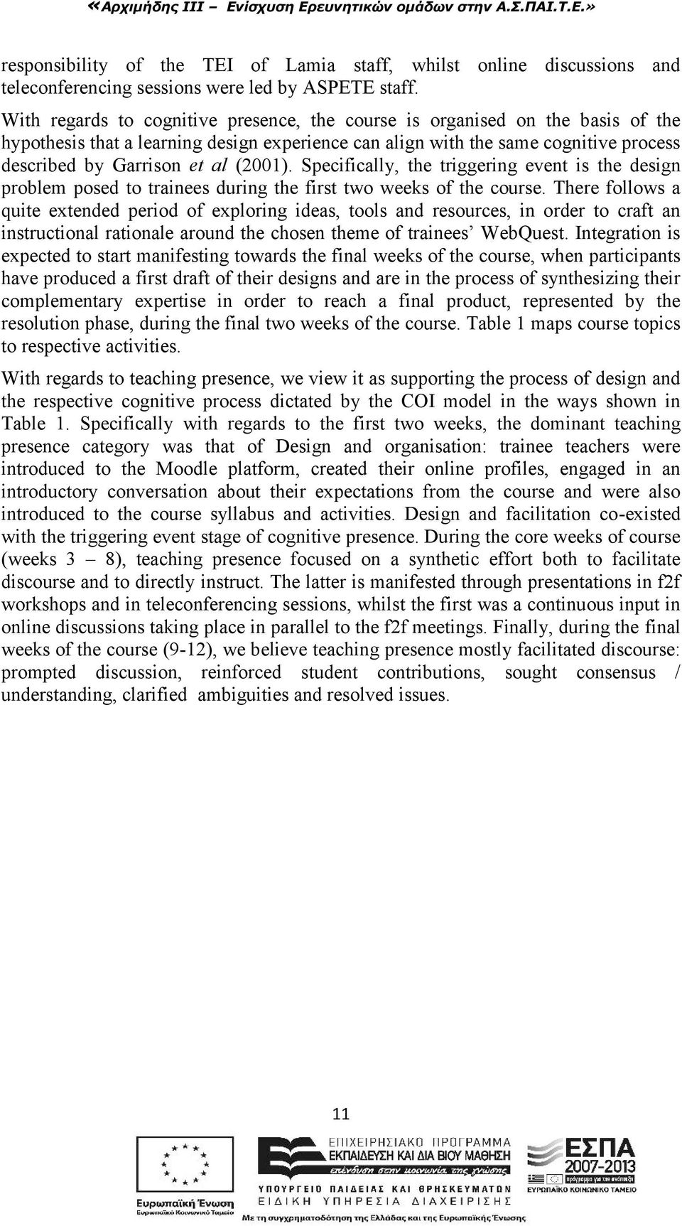 (2001). Specifically, the triggering event is the design problem posed to trainees during the first two weeks of the course.