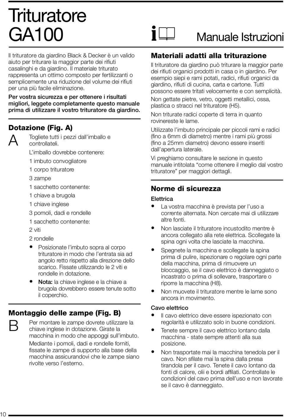 Per vostra sicurezza e per ottenere i risultati migliori, leggete completamente questo manuale prima di utilizzare il vostro trituratore da giardino. Dotazione (Fig.