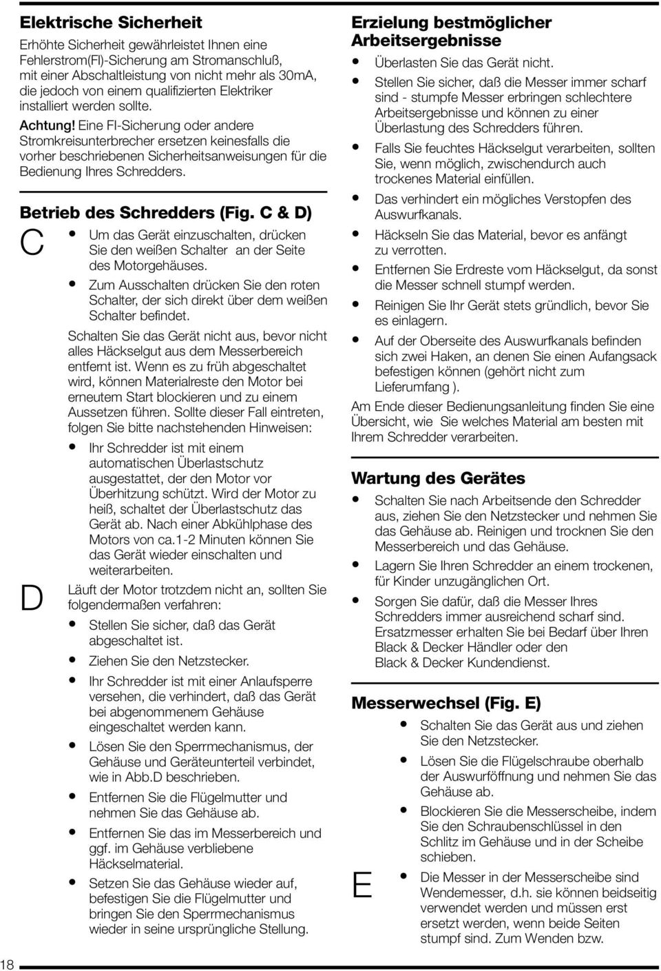 Eine FI-Sicherung oder andere Stromkreisunterbrecher ersetzen keinesfalls die vorher beschriebenen Sicherheitsanweisungen für die Bedienung Ihres Schredders. Betrieb des Schredders (Fig.