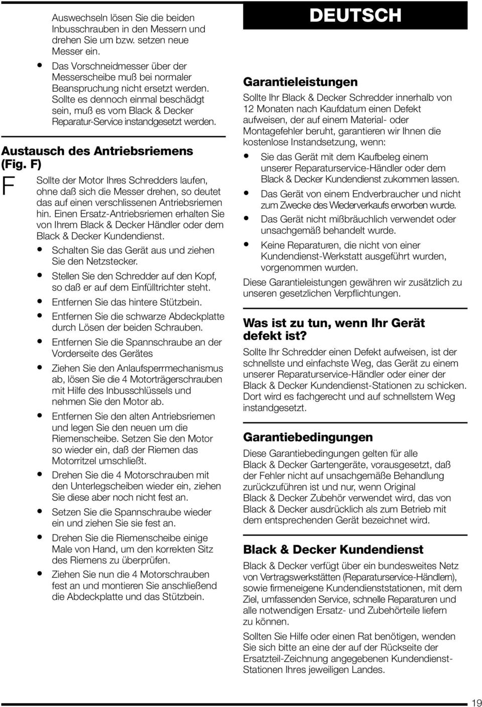 Sollte es dennoch einmal beschädgt sein, muß es vom Black & Decker Reparatur-Service instandgesetzt werden. Austausch des Antriebsriemens (Fig.