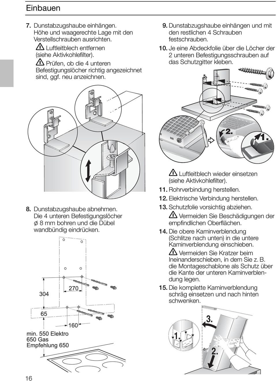 Je eine Abdeckfolie über die Löcher der 2 unteren Befestigungsschrauben auf das Schutzgitter kleben. 8. Dunstabzugshaube abnehmen.