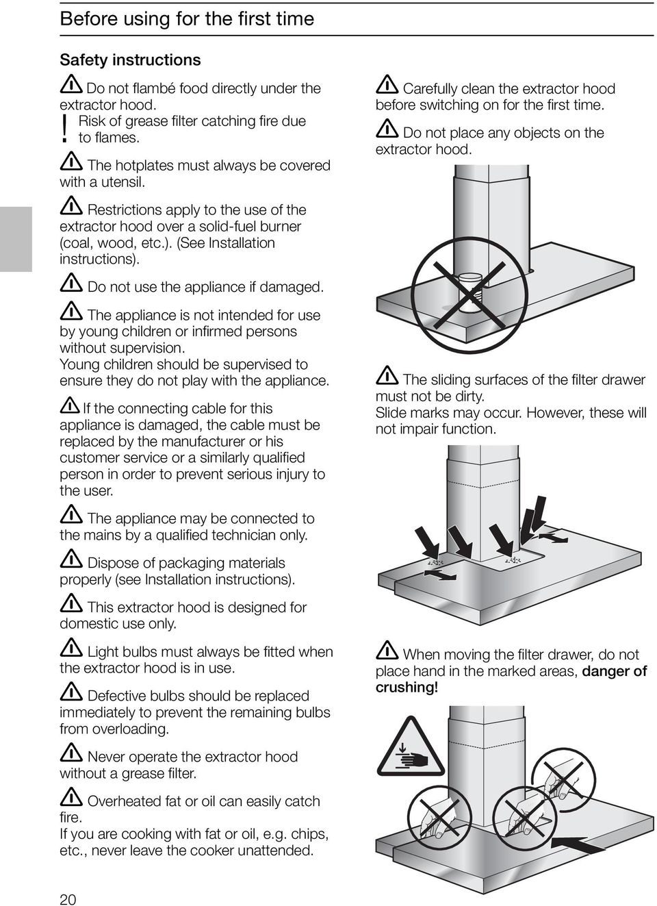 Do not use the appliance if damaged. The appliance is not intended for use by young children or infirmed persons without supervision.