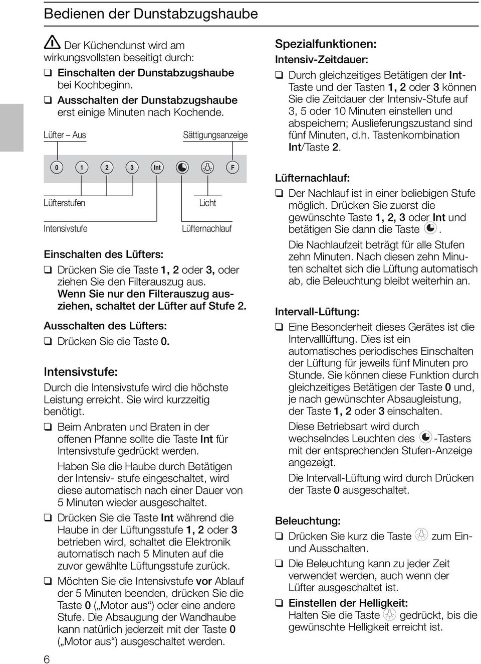 Lüfter Aus Sättigungsanzeige Spezialfunktionen: Intensiv-Zeitdauer: Durch gleichzeitiges Betätigen der Int- Taste und der Tasten 1, 2 oder 3 können Sie die Zeitdauer der Intensiv-Stufe auf 3, 5 oder