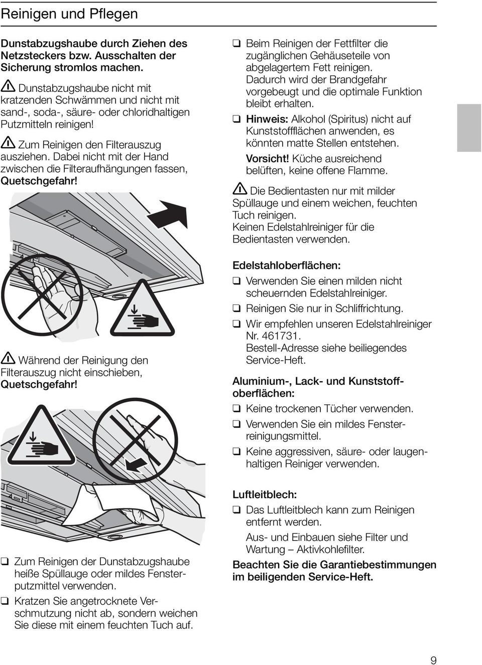 Dabei nicht mit der Hand zwischen die Filteraufhängungen fassen, Quetschgefahr! Während der Reinigung den Filterauszug nicht einschieben, Quetschgefahr!