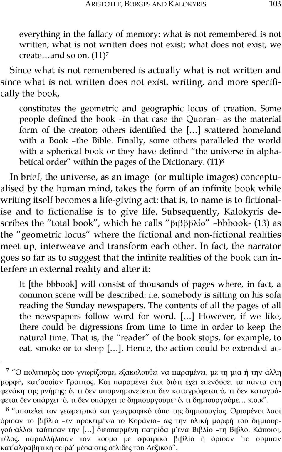 locus of creation. Some people defined the book in that case the Quoran as the material form of the creator; others identified the [ ] scattered homeland with a Book the Bible.