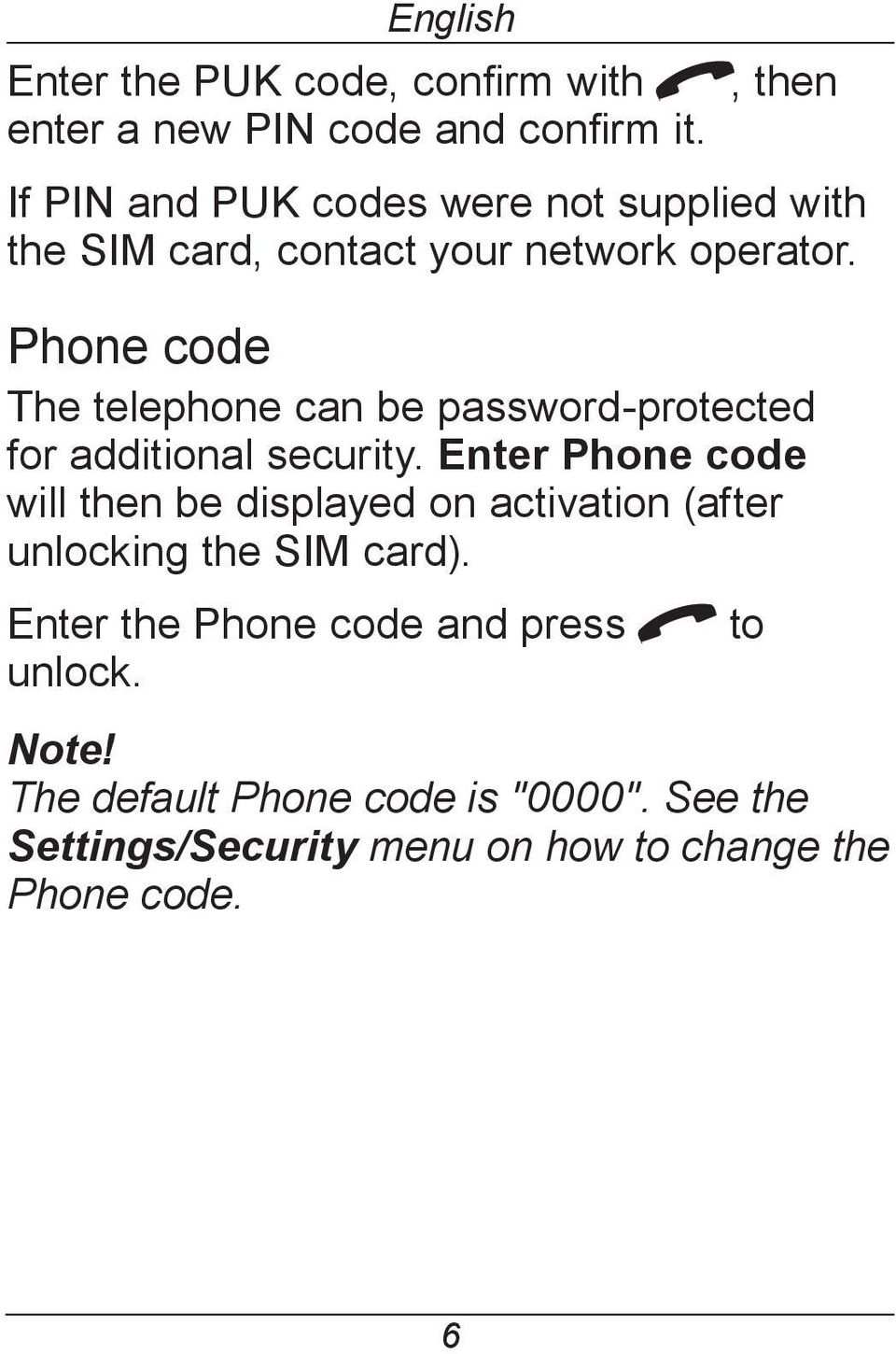 Phone code The telephone can be password-protected for additional security.