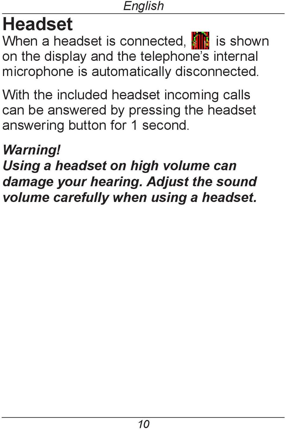 With the included headset incoming calls can be answered by pressing the headset answering