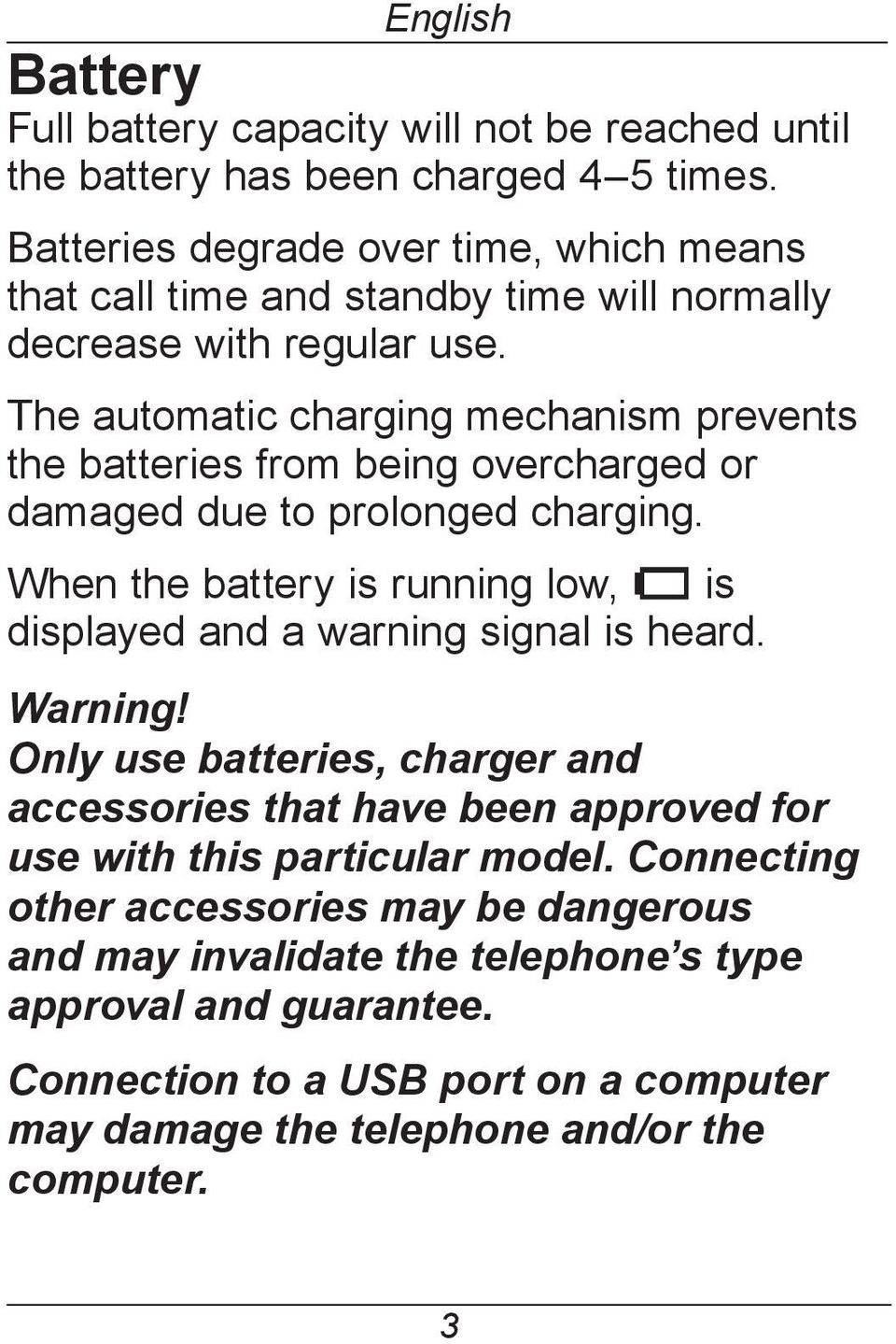 The automatic charging mechanism prevents the batteries from being overcharged or damaged due to prolonged charging.