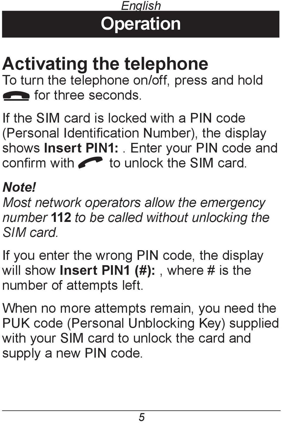 Enter your PIN code and confirm with q to unlock the SIM card. Note!
