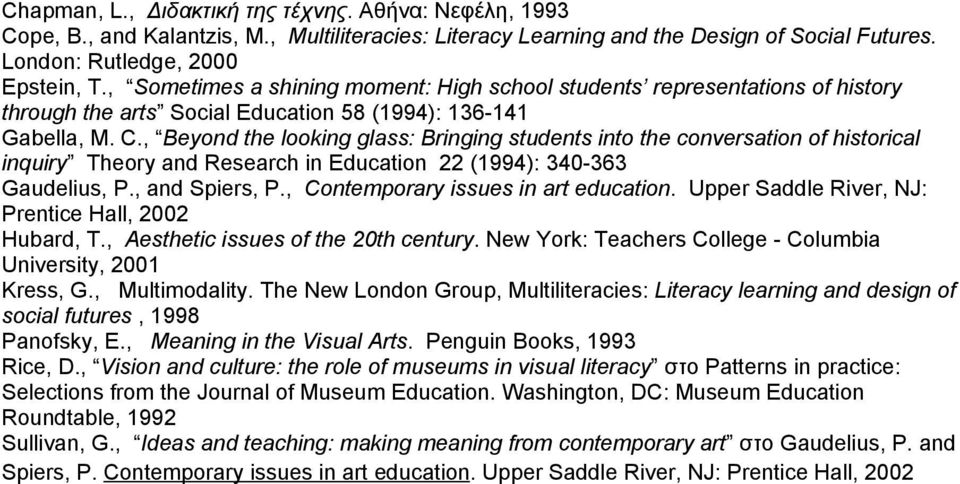 , Beyond the looking glass: Bringing students into the conversation of historical inquiry Theory and Research in Education 22 (1994): 340-363 Gaudelius, P., and Spiers, P.