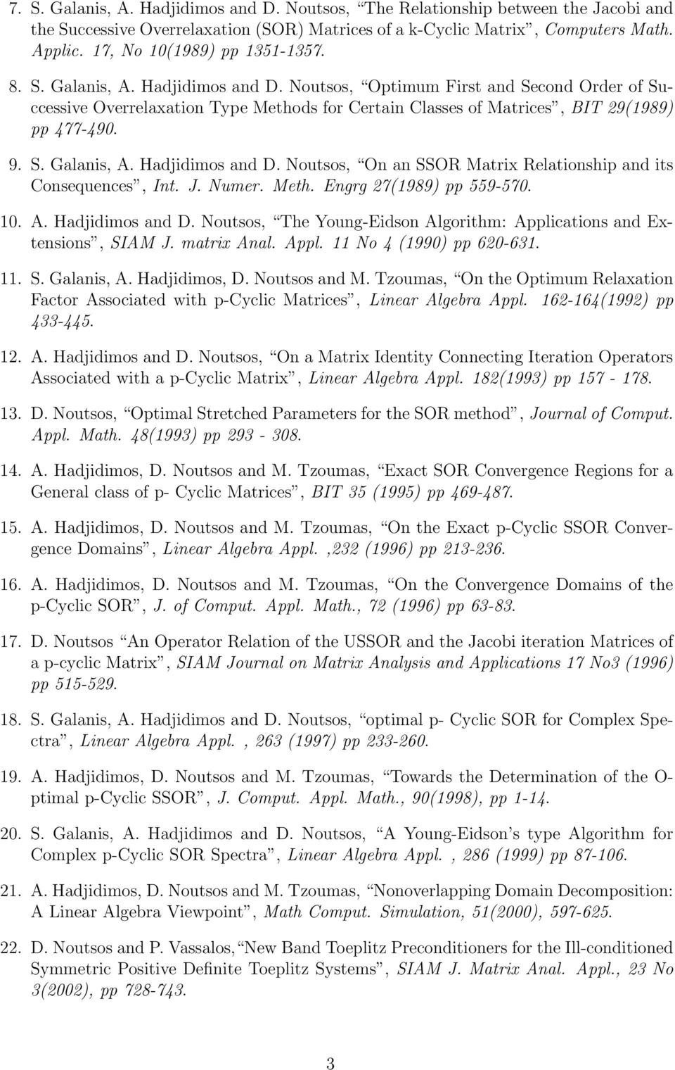 Noutsos, Optimum First and Second Order of Successive Overrelaxation Type Methods for Certain Classes of Matrices, BIT 29(1989) pp 477-490. 9. S. Galanis, A. Hadjidimos and D.