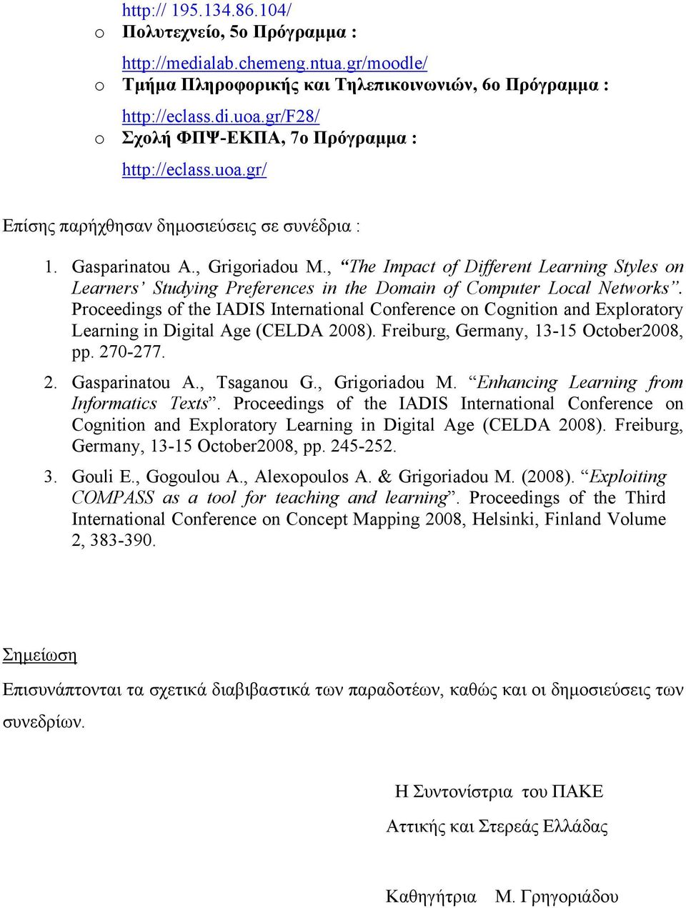 , The Impact of Different Learning Styles on Learners Studying Preferences in the Domain of Computer Local Networks.