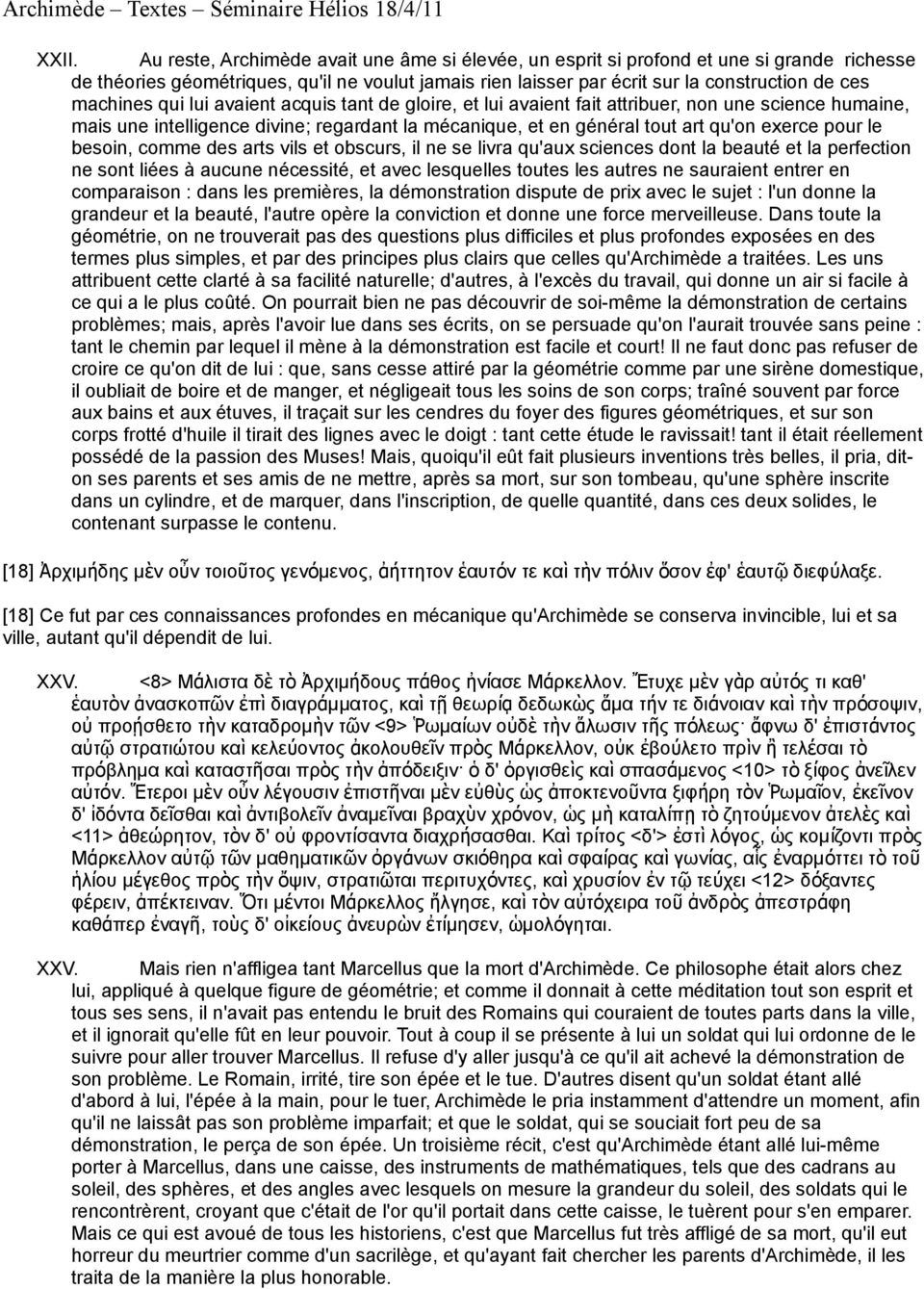 le besoin, comme des arts vils et obscurs, il ne se livra qu'aux sciences dont la beauté et la perfection ne sont liées à aucune nécessité, et avec lesquelles toutes les autres ne sauraient entrer en