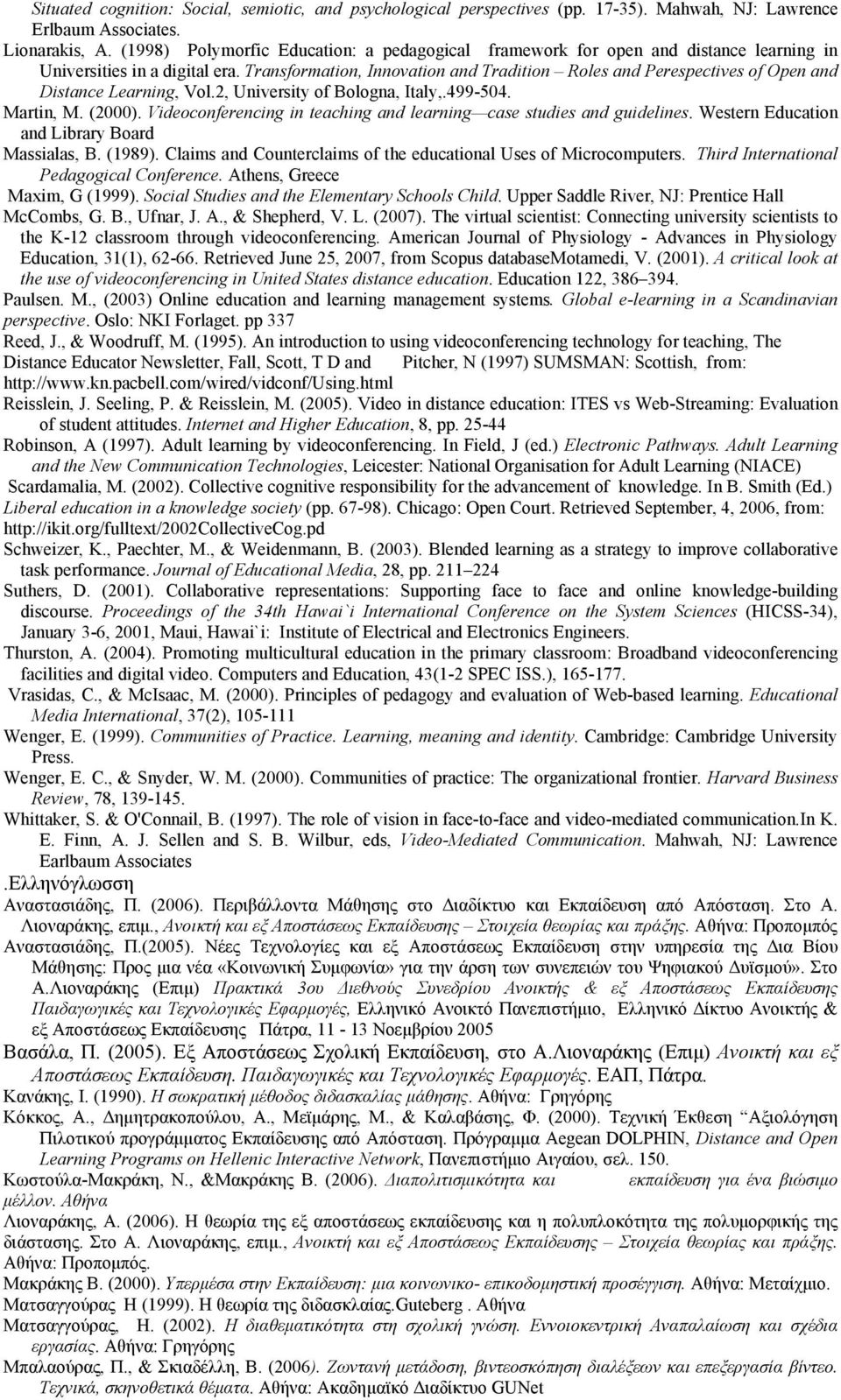 Transformation, Innovation and Tradition Roles and Perespectives of Open and Distance Learning, Vol.2, University of Bologna, Italy,.499-504. Martin, M. (2000).