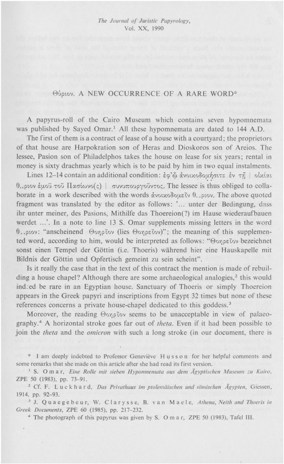 The first of them is a contract of lease of a house with a courtyard; the proprietors of that house are Harpokration son of Heras and Dioskoros son of Areios.