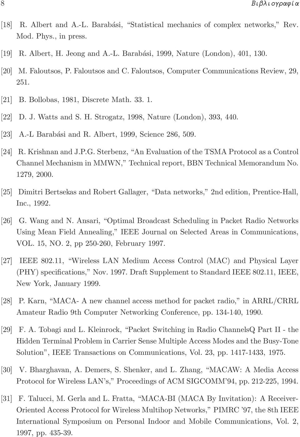 Strogatz, 1998, Nature (London), 393, 440. [23] A.-L Barabási and R. Albert, 1999, Science 286, 509. [24] R. Krishnan and J.P.G.