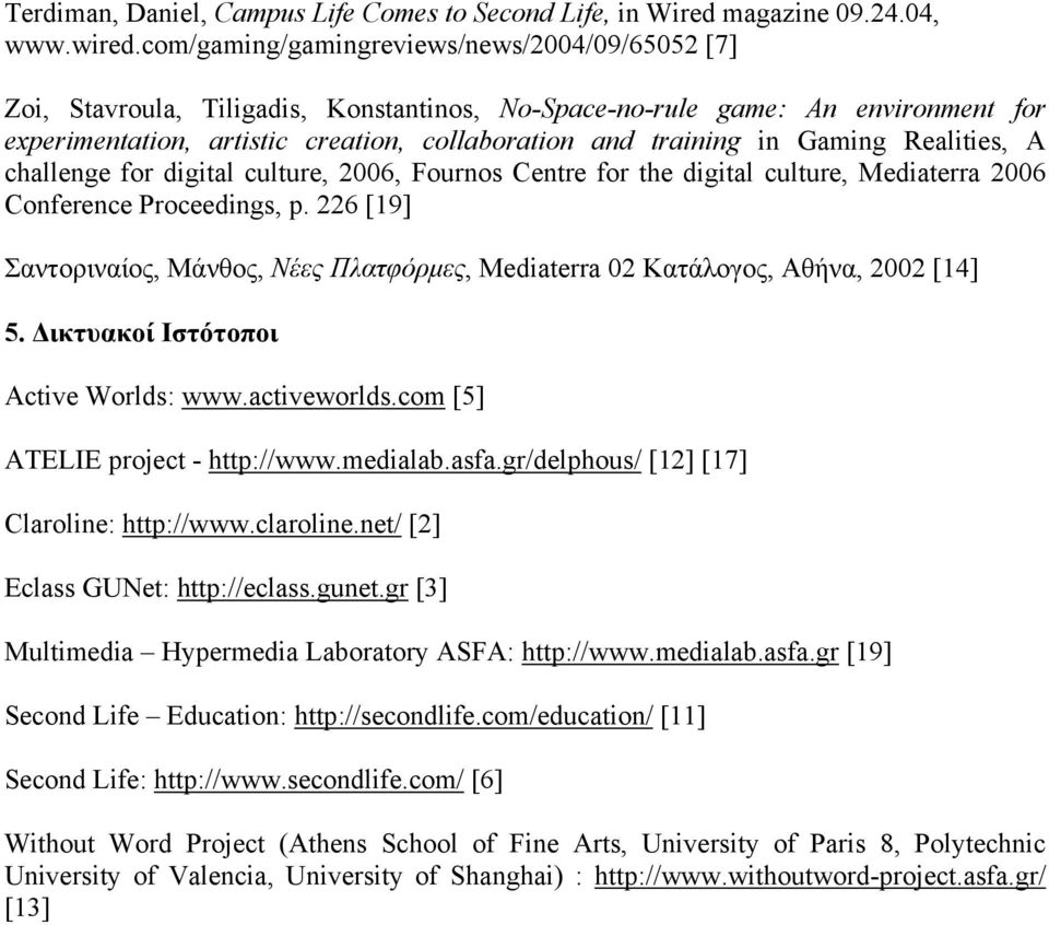 Gaming Realities, A challenge for digital culture, 2006, Fournos Centre for the digital culture, Mediaterra 2006 Conference Proceedings, p.