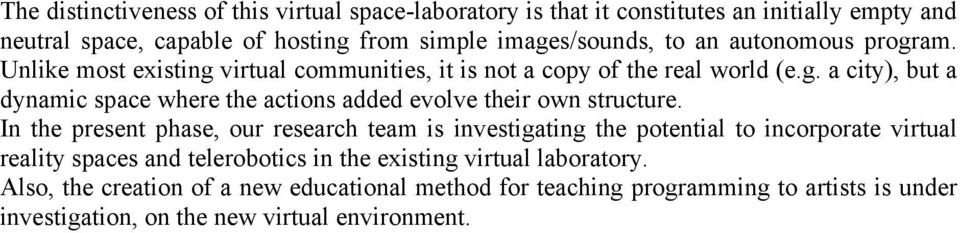 In the present phase, our research team is investigating the potential to incorporate virtual reality spaces and telerobotics in the existing virtual laboratory.