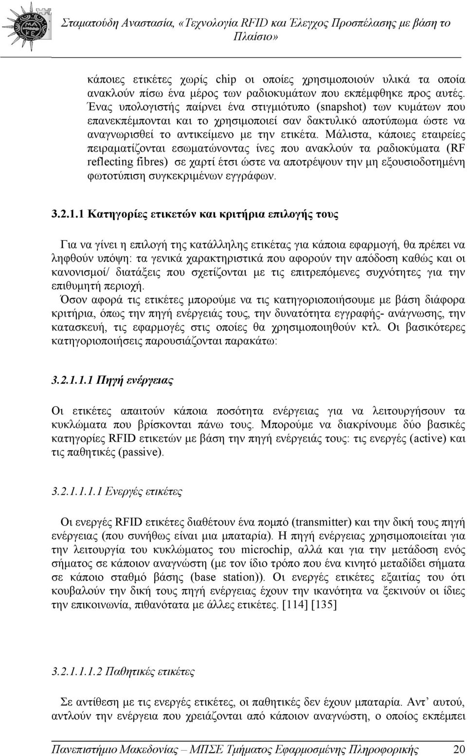 Μάλιστα, κάποιες εταιρείες πειραματίζονται εσωματώνοντας ίνες που ανακλούν τα ραδιοκύματα (RF reflecting fibres) σε χαρτί έτσι ώστε να αποτρέψουν την μη εξουσιοδοτημένη φωτοτύπιση συγκεκριμένων