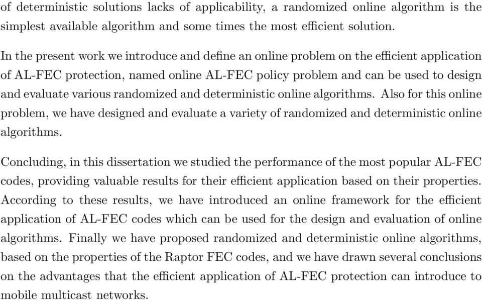 randomized and deterministic online algorithms. Also for this online problem, we have designed and evaluate a variety of randomized and deterministic online algorithms.