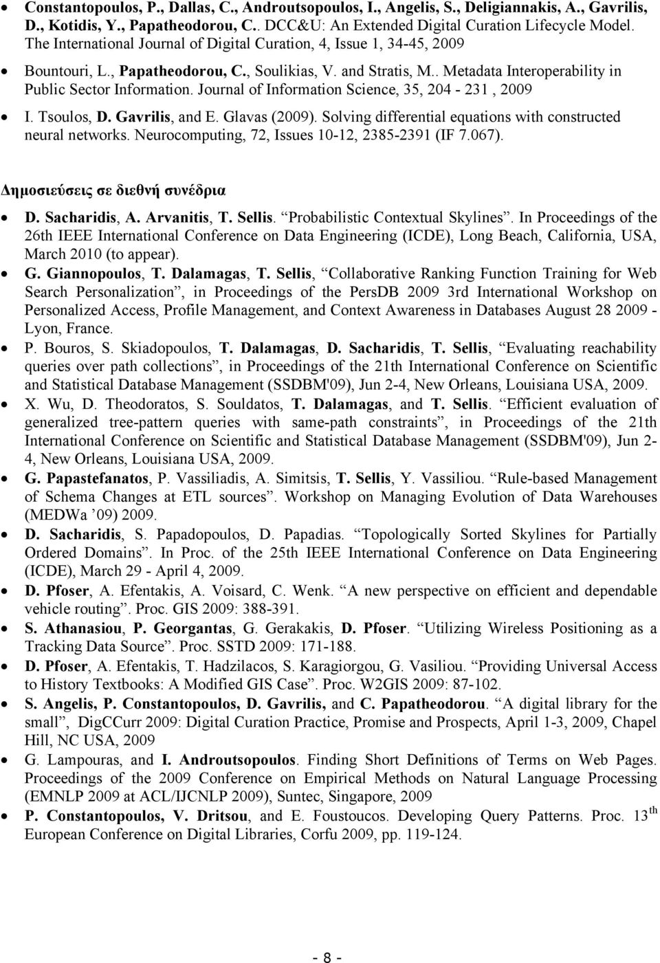 Journal of Information Science, 35, 204-231, 2009 I. Tsoulos, D. Gavrilis, and E. Glavas (2009). Solving differential equations with constructed neural networks.