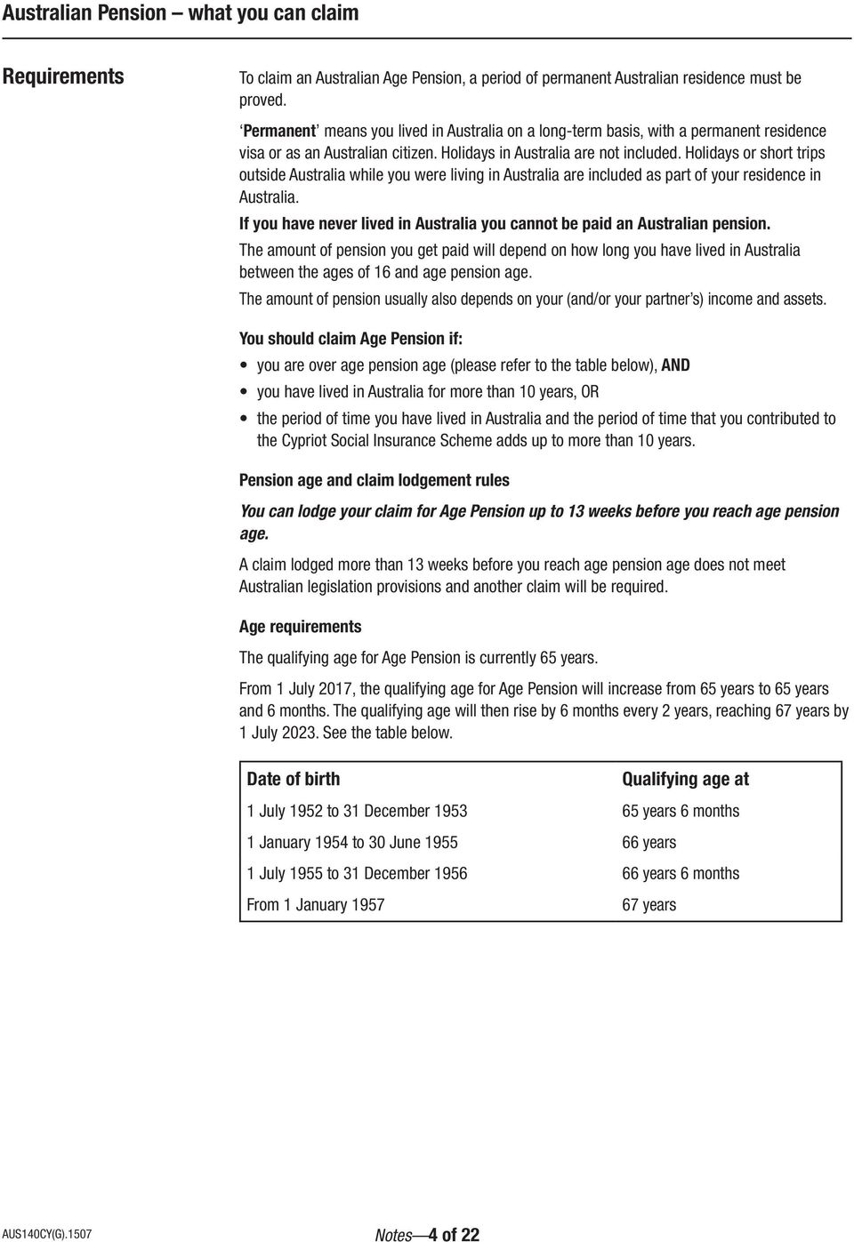 Holidays or short trips outside Australia while you were living in Australia are included as part of your residence in Australia.