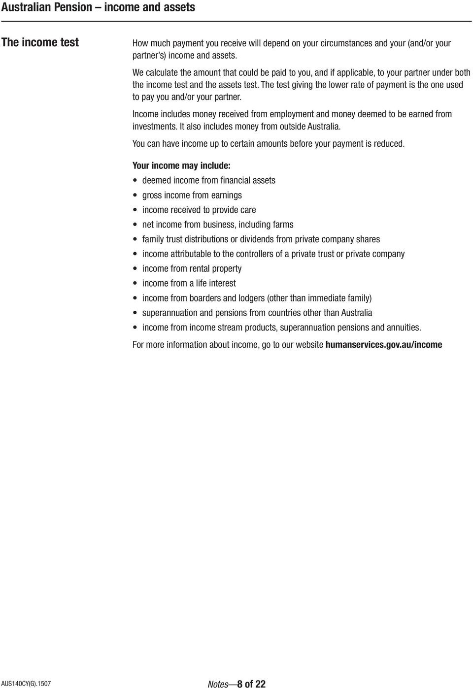 The test giving the lower rate of payment is the one used to pay you and/or your partner. Income includes money received from employment and money deemed to be earned from investments.