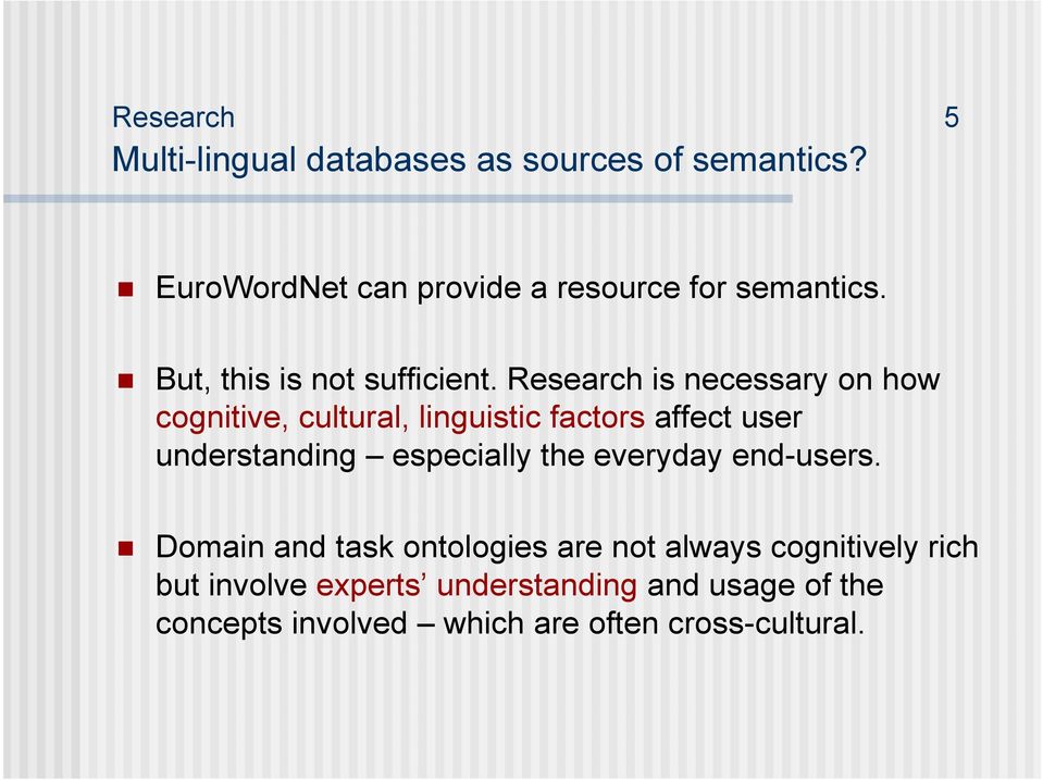 Research is necessary on how cognitive, cultural, linguistic factors affect user understanding especially