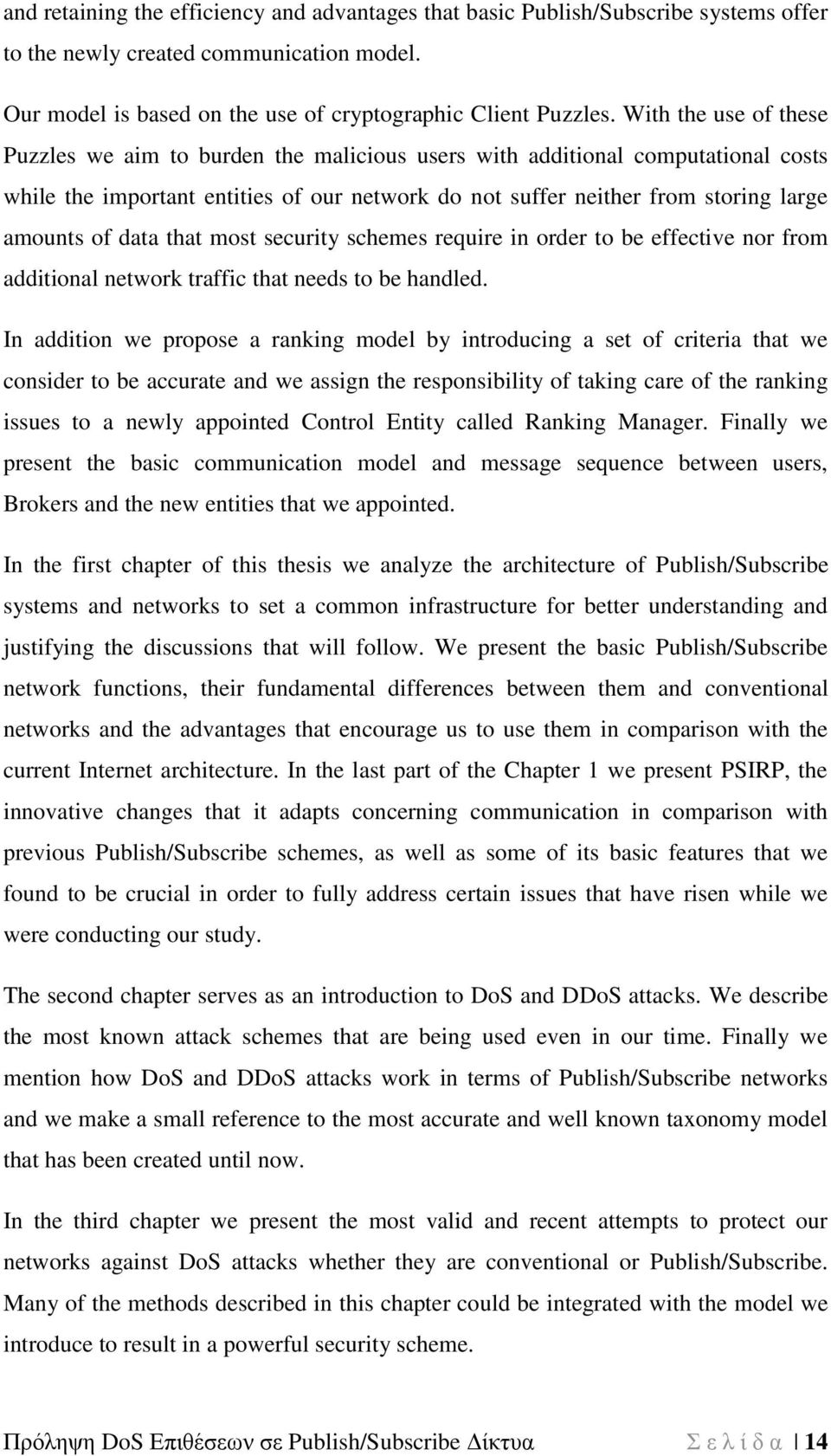 data that most security schemes require in order to be effective nor from additional network traffic that needs to be handled.