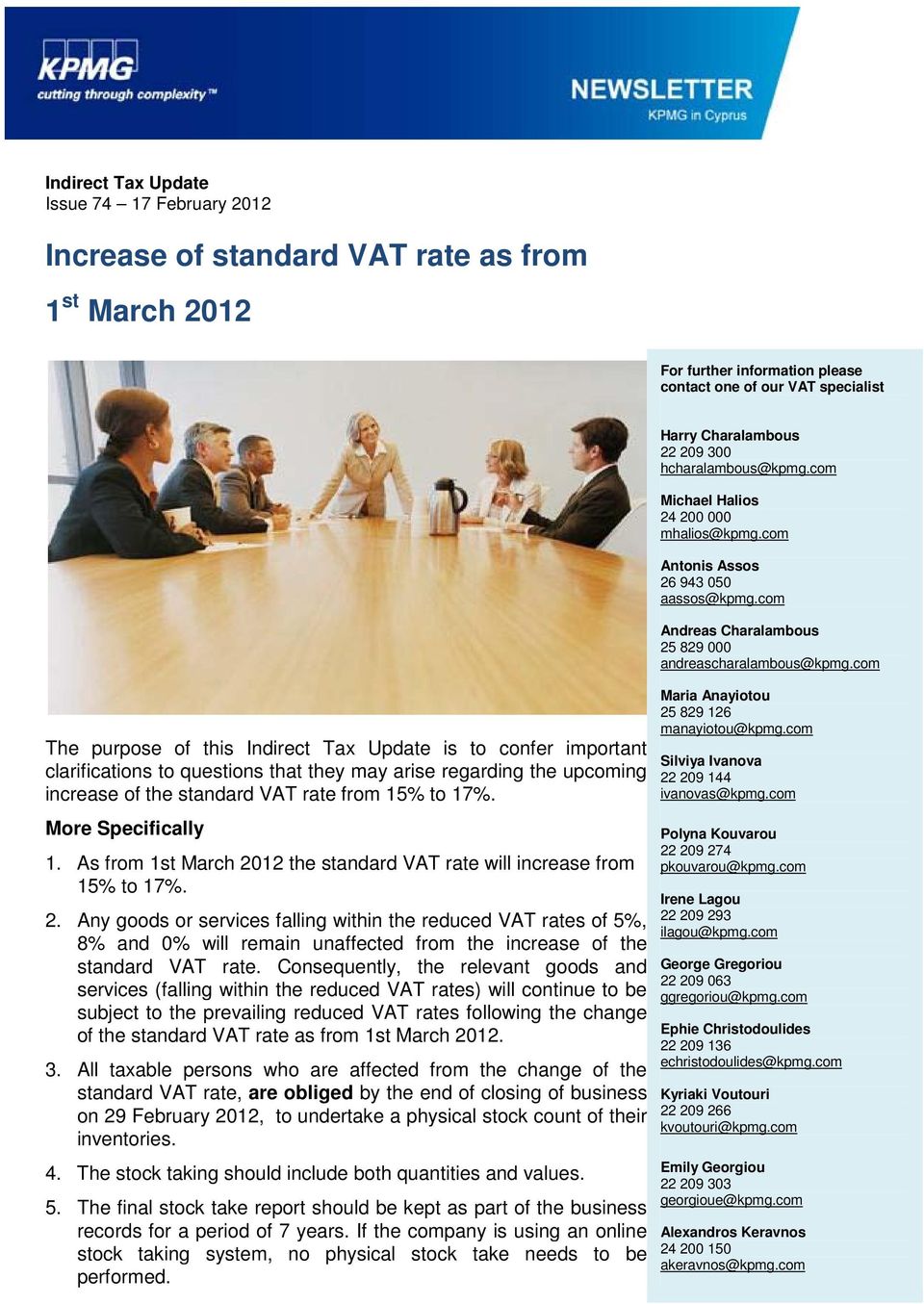 As from 1st March 2012 the standard VAT rate will increase from 15% to 17%. 2. Any goods or services falling within the reduced VAT rates of 5%, 8% and 0% will remain unaffected from the increase of the standard VAT rate.