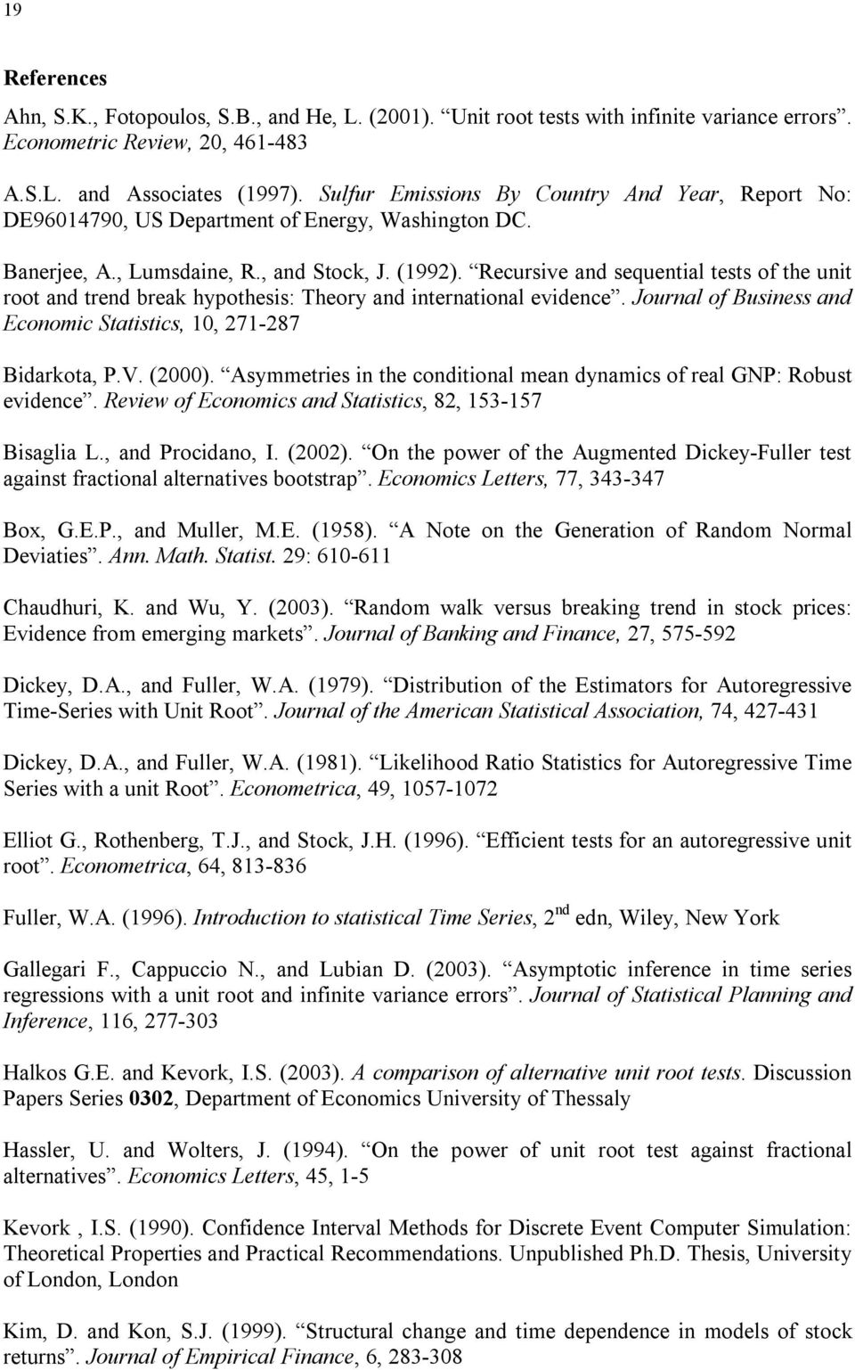 Recursive and sequenial ess of he uni roo and rend break hypohesis: Theory and inernaional evidence. Journal of Business and Economic Saisics, 10, 271-287 Bidarkoa, P.V. (2000).