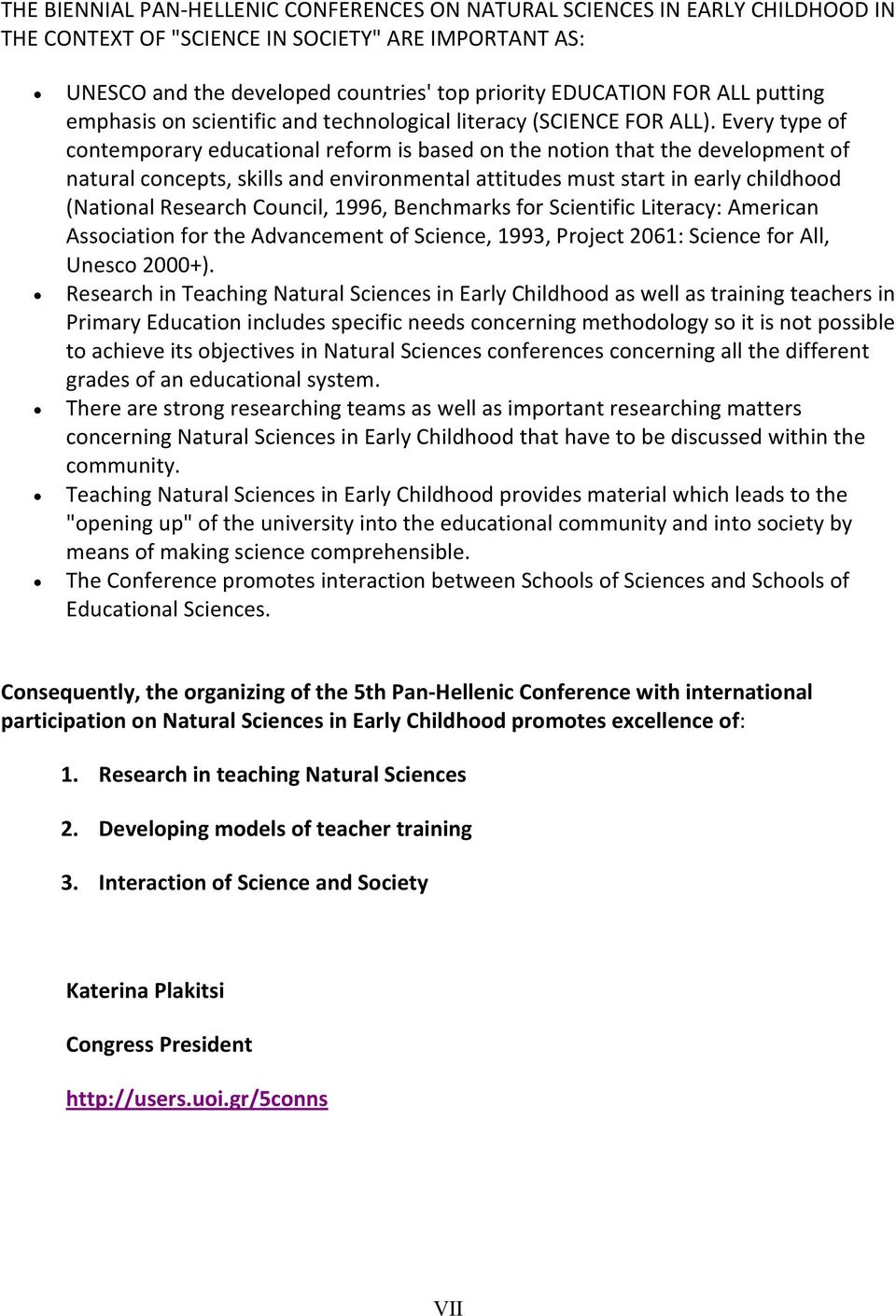 Every type of contemporary educational reform is based on the notion that the development of natural concepts, skills and environmental attitudes must start in early childhood (National Research