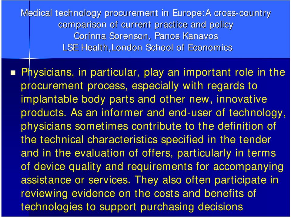 As an informer and end-user of technology, physicians sometimes contribute to the definition of the technical characteristics specified in the tender and in the evaluation of offers,