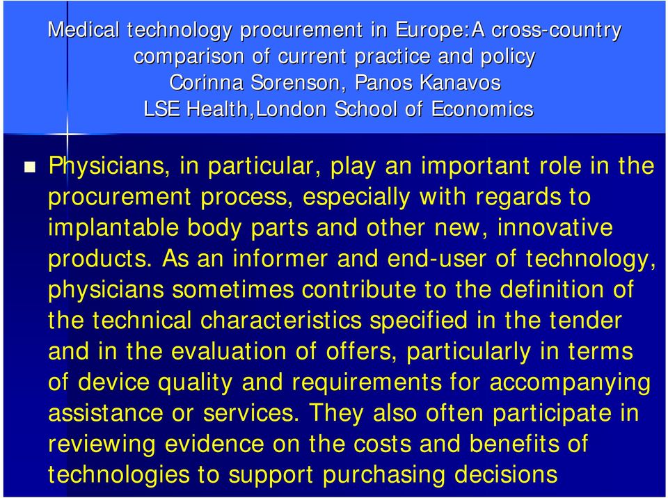 As an informer and end-user of technology, physicians sometimes contribute to the definition of the technical characteristics specified in the tender and in the evaluation of offers,
