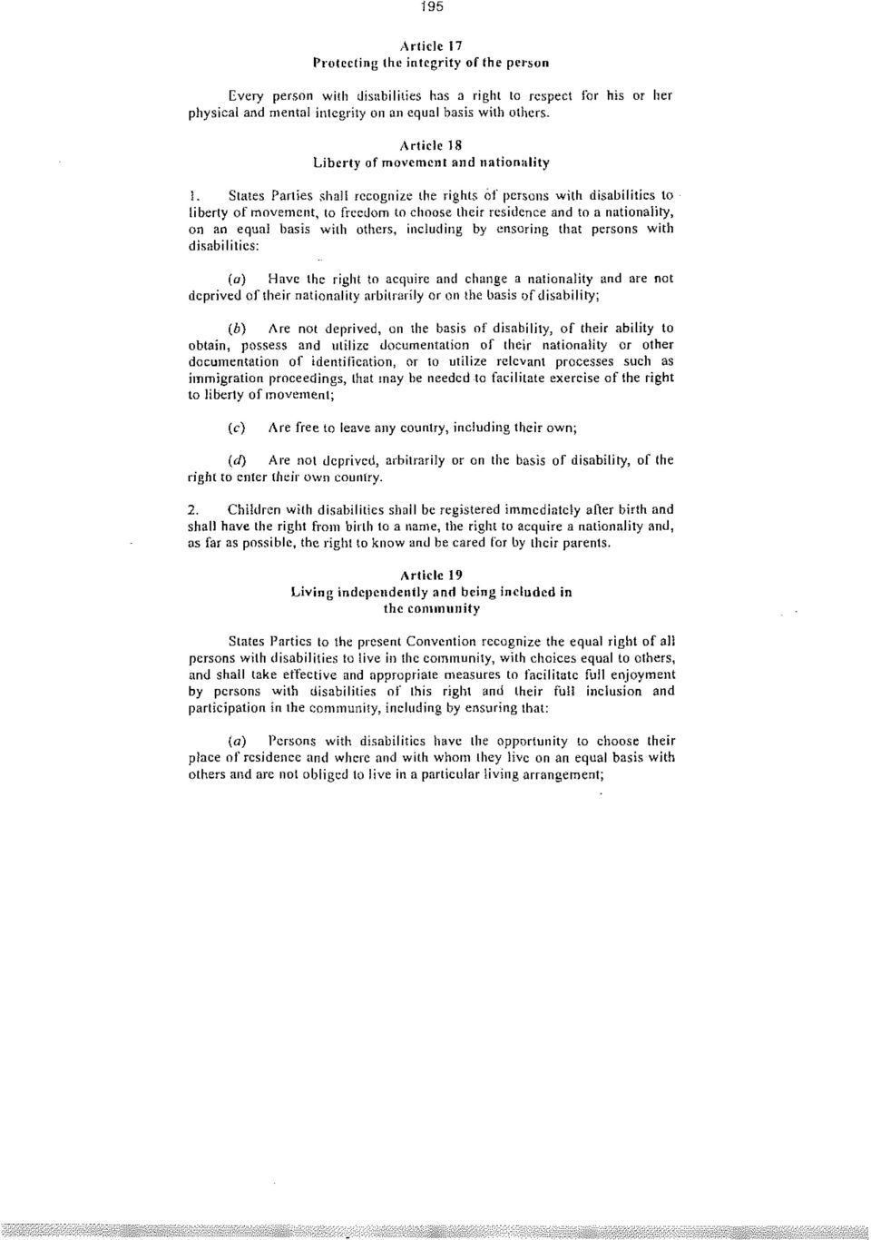 . States Parties shall recognize the rights of persons with disabilities to liberty of movement, to freedom to choose their residence and to a nationality, on an equal basis with others, including by