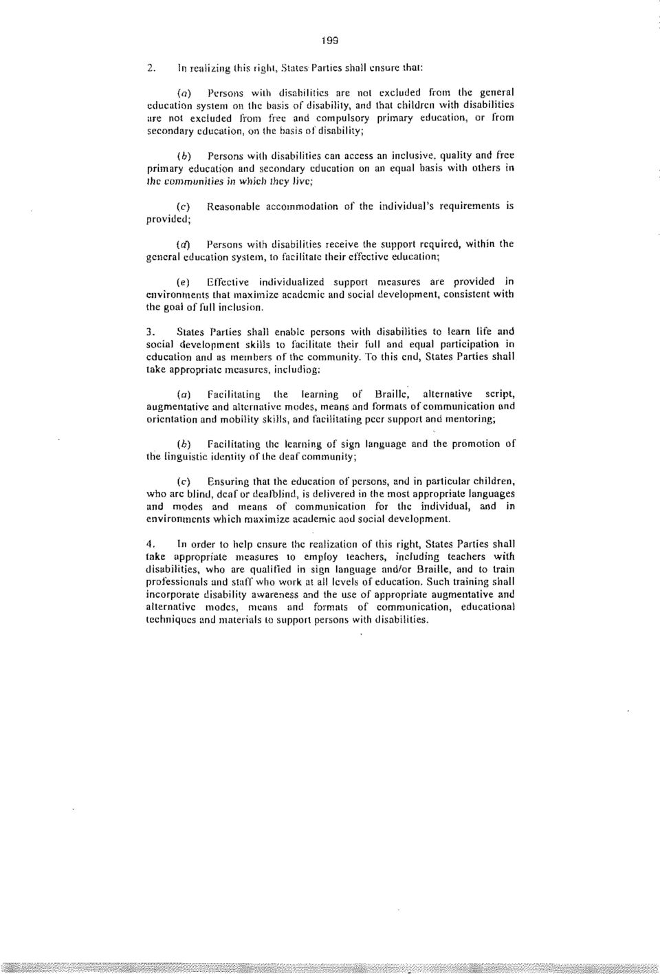 disabilities are not excluded from free and compulsory primary education, or from secondary education, on the basis of disability; (b) Persons with disabilities can access an inclusive, quality and