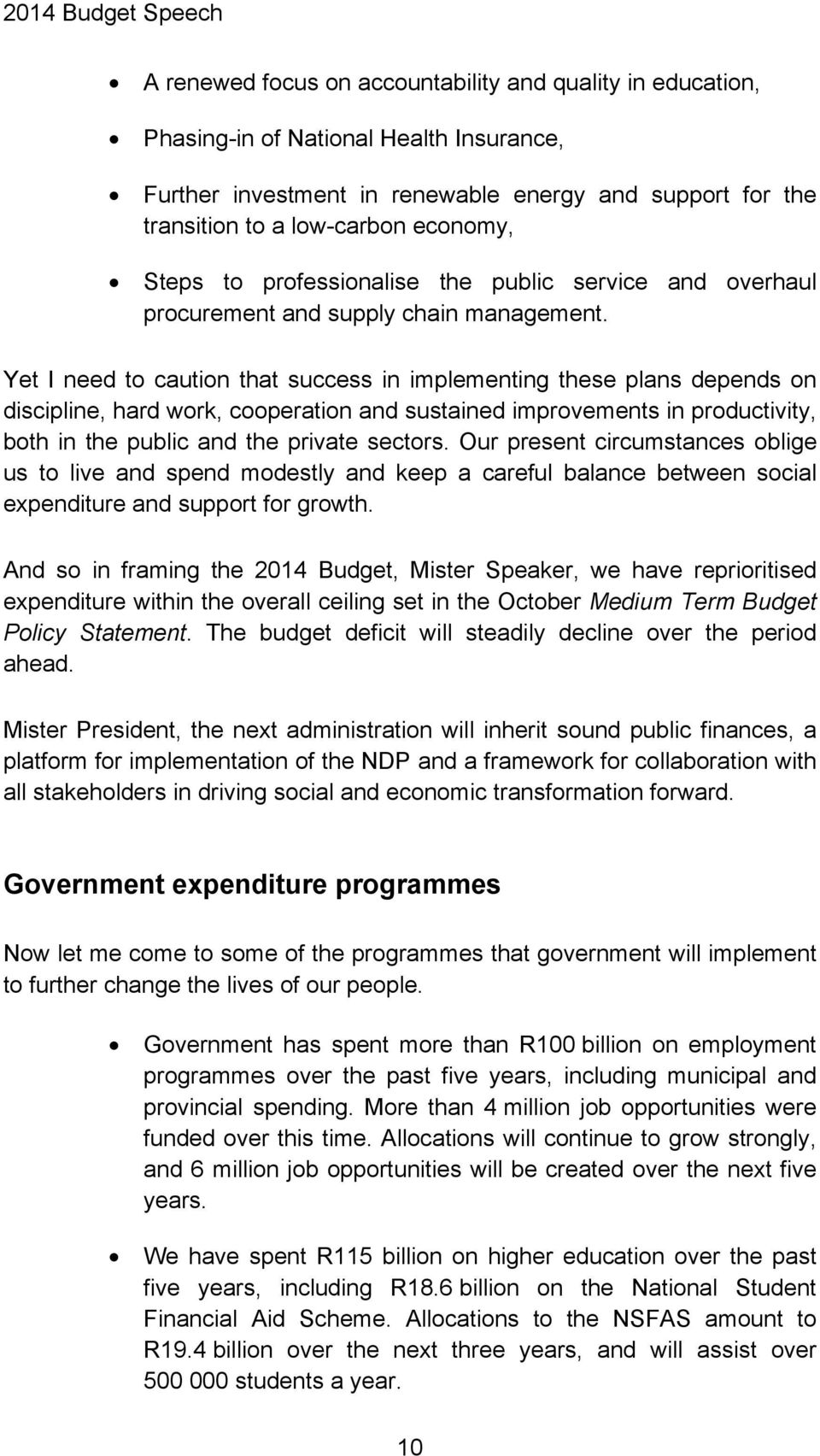 Yet I need to caution that success in implementing these plans depends on discipline, hard work, cooperation and sustained improvements in productivity, both in the public and the private sectors.