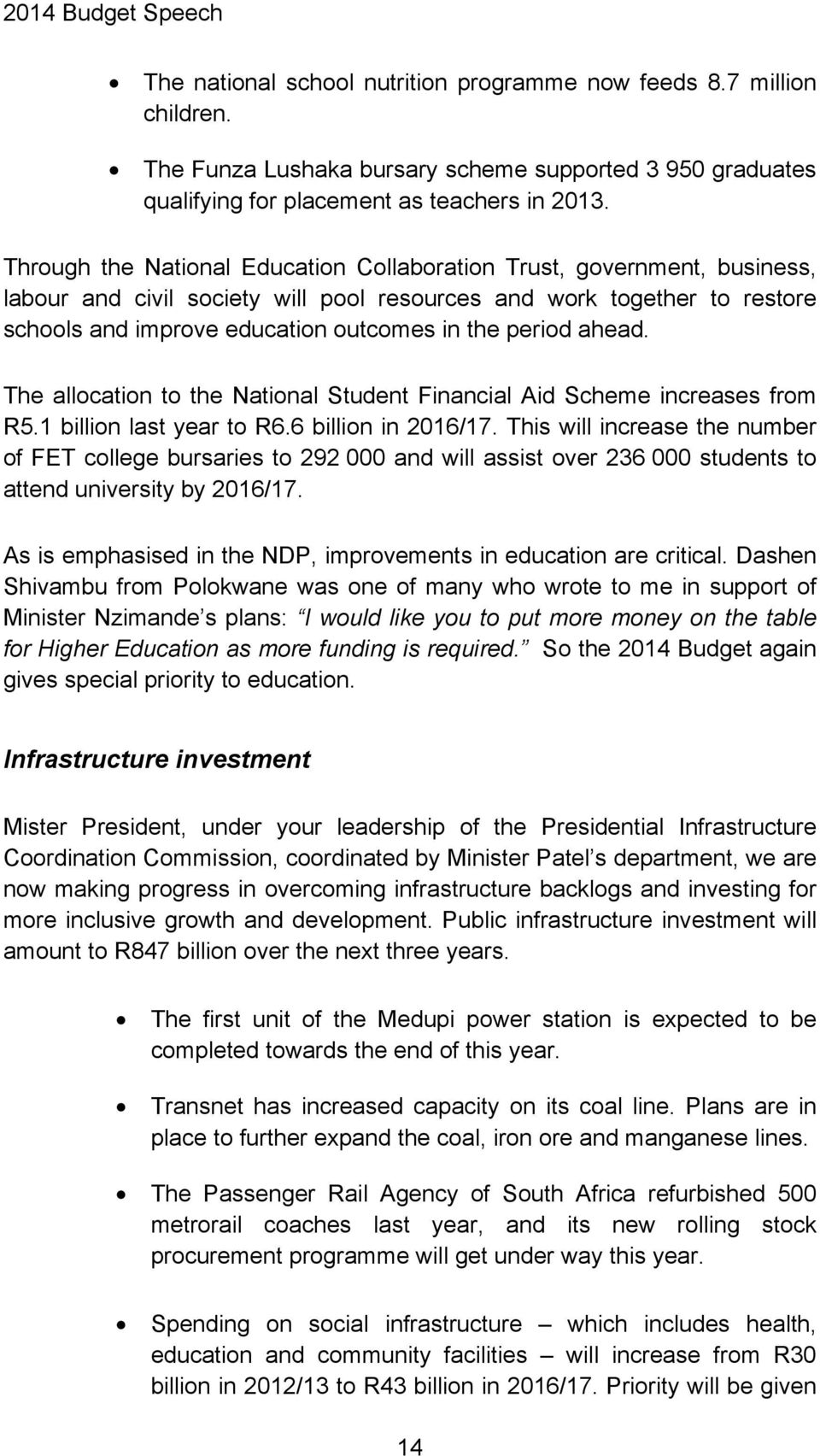 period ahead. The allocation to the National Student Financial Aid Scheme increases from R5.1 billion last year to R6.6 billion in 2016/17.