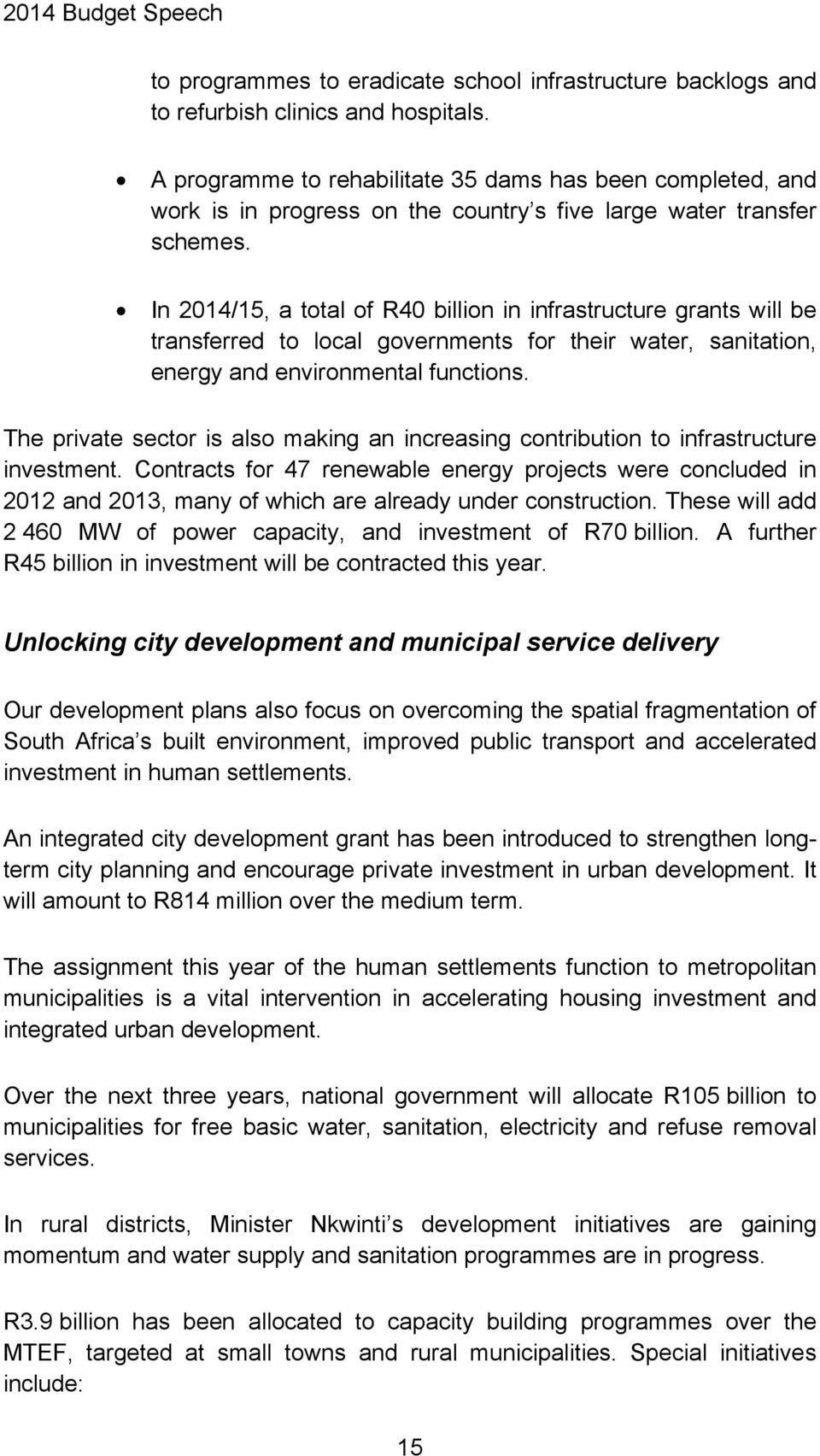 In 2014/15, a total of R40 billion in infrastructure grants will be transferred to local governments for their water, sanitation, energy and environmental functions.