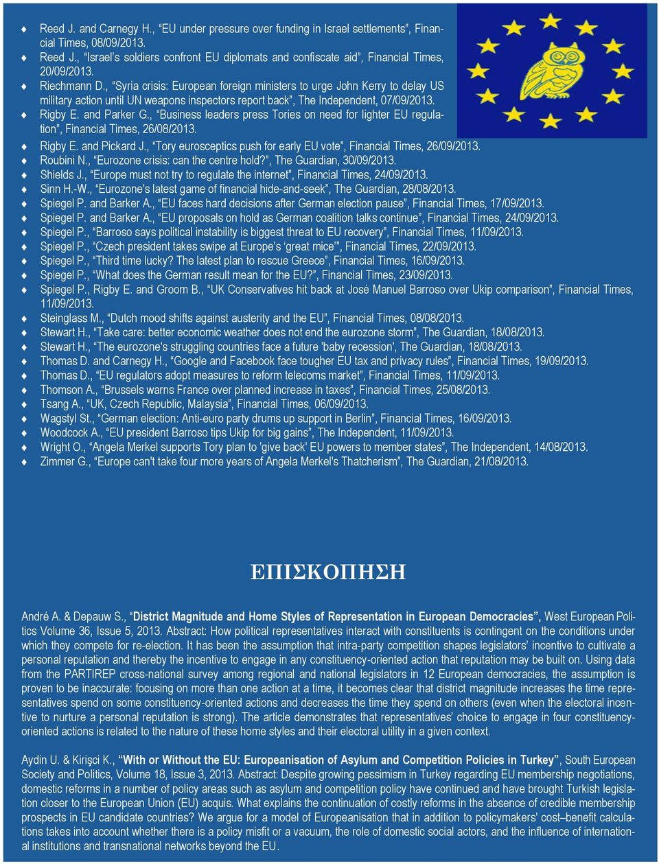 , Syria crisis: European foreign ministers to urge John Kerry to delay US military action until UN weapons inspectors report back, The Independent, 07/09/2013. Rigby E. and Parker G.