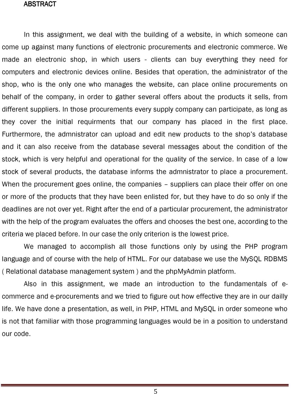 Besides that operation, the administrator of the shop, who is the only one who manages the website, can place online procurements on behalf of the company, in order to gather several offers about the