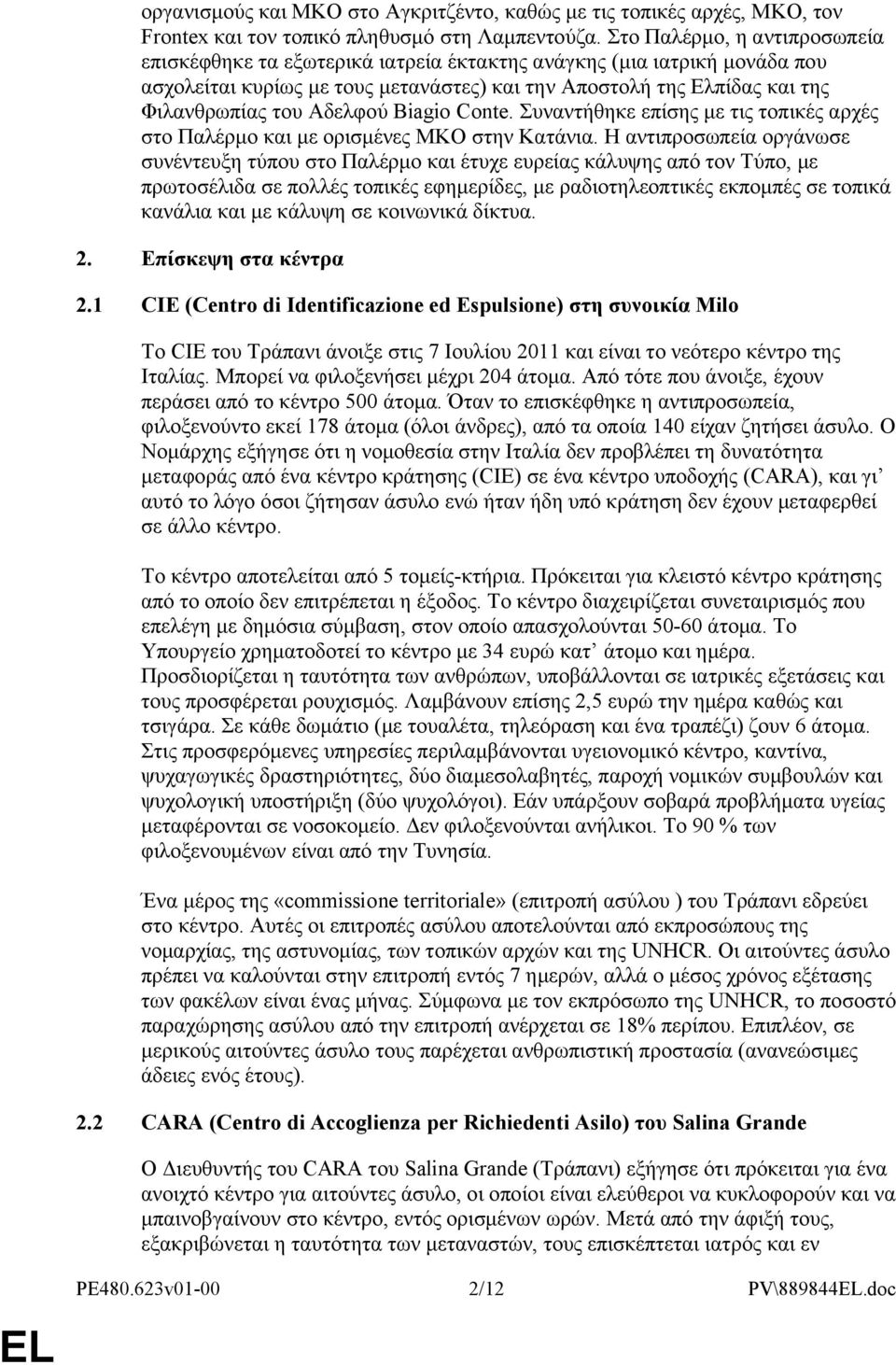 Αδελφού Biagio Conte. Συναντήθηκε επίσης με τις τοπικές αρχές στο Παλέρμο και με ορισμένες ΜΚΟ στην Κατάνια.