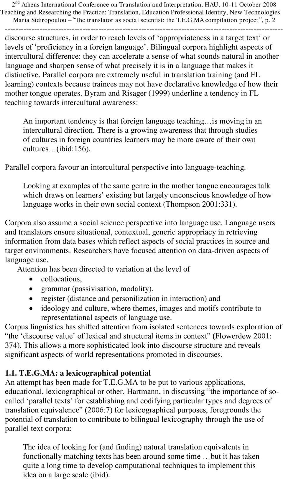Bilingual corpora highlight aspects of intercultural difference: they can accelerate a sense of what sounds natural in another language and sharpen sense of what precisely it is in a language that