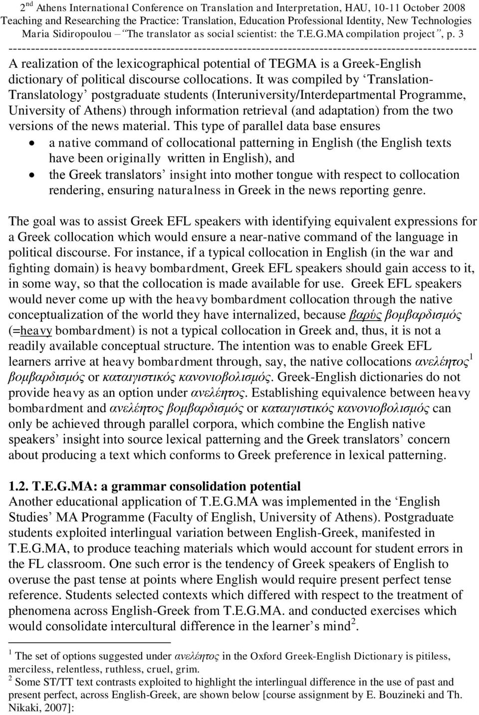 It was compiled by Translation- Translatology postgraduate students (Interuniversity/Interdepartmental Programme, University of Athens) through information retrieval (and adaptation) from the two