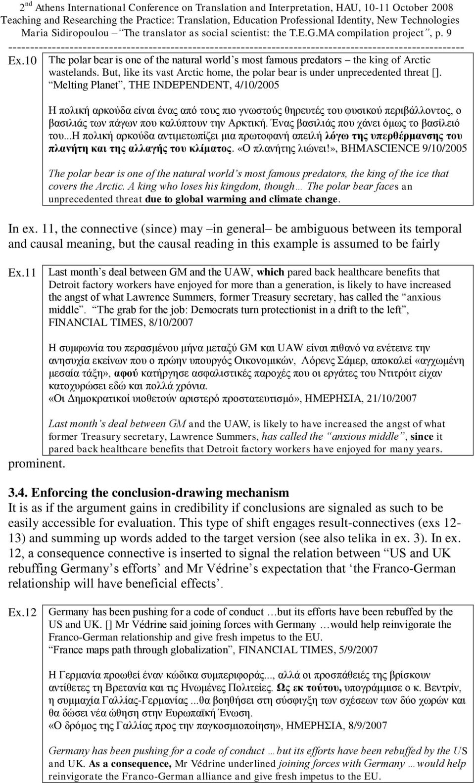 11, the connective (since) may in general be ambiguous between its temporal and causal meaning, but the causal reading in this example is assumed to be fairly prominent.