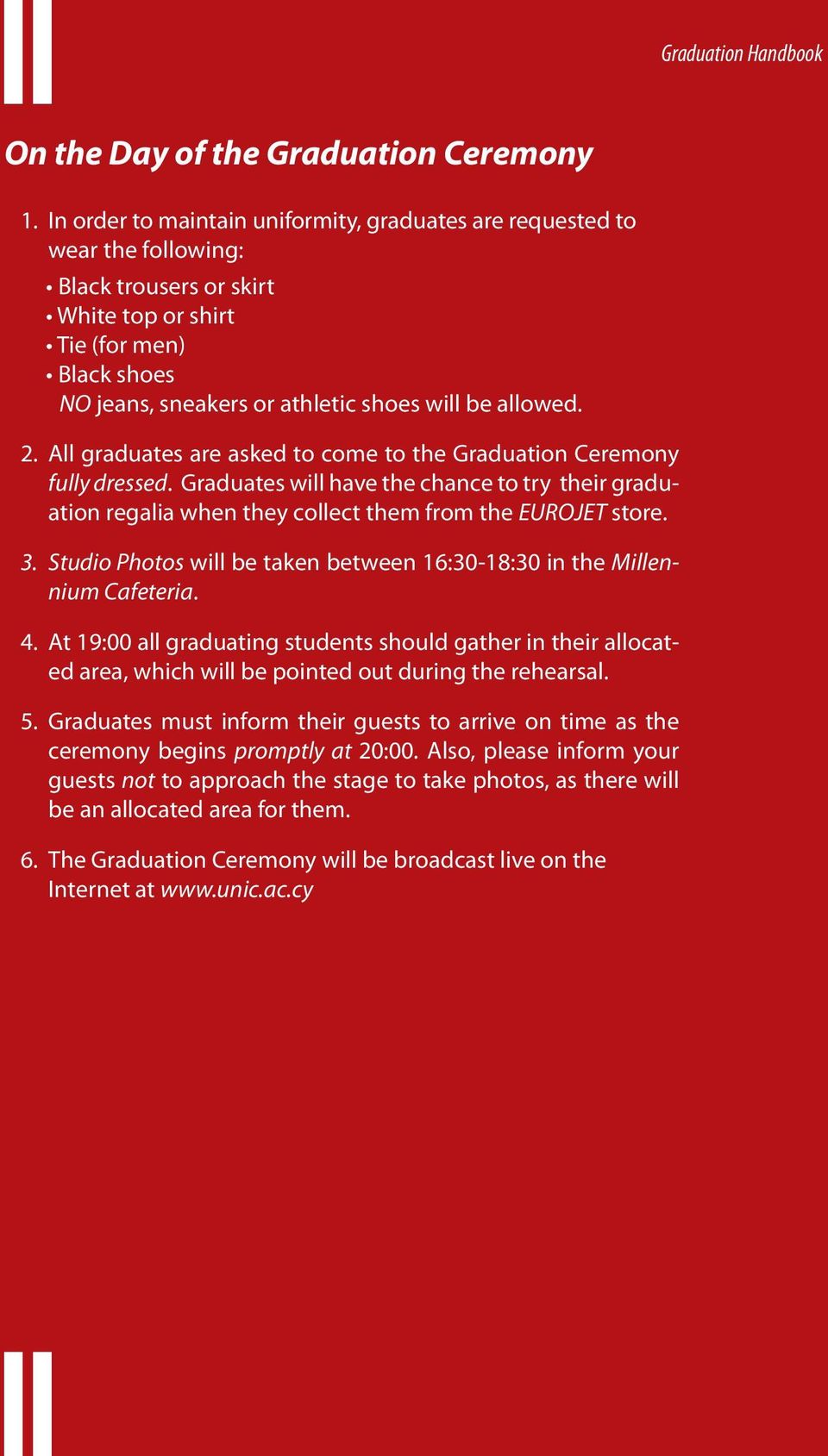 allowed. 2. All graduates are asked to come to the Graduation Ceremony fully dressed. Graduates will have the chance to try their graduation regalia when they collect them from the EUROJET store. 3.