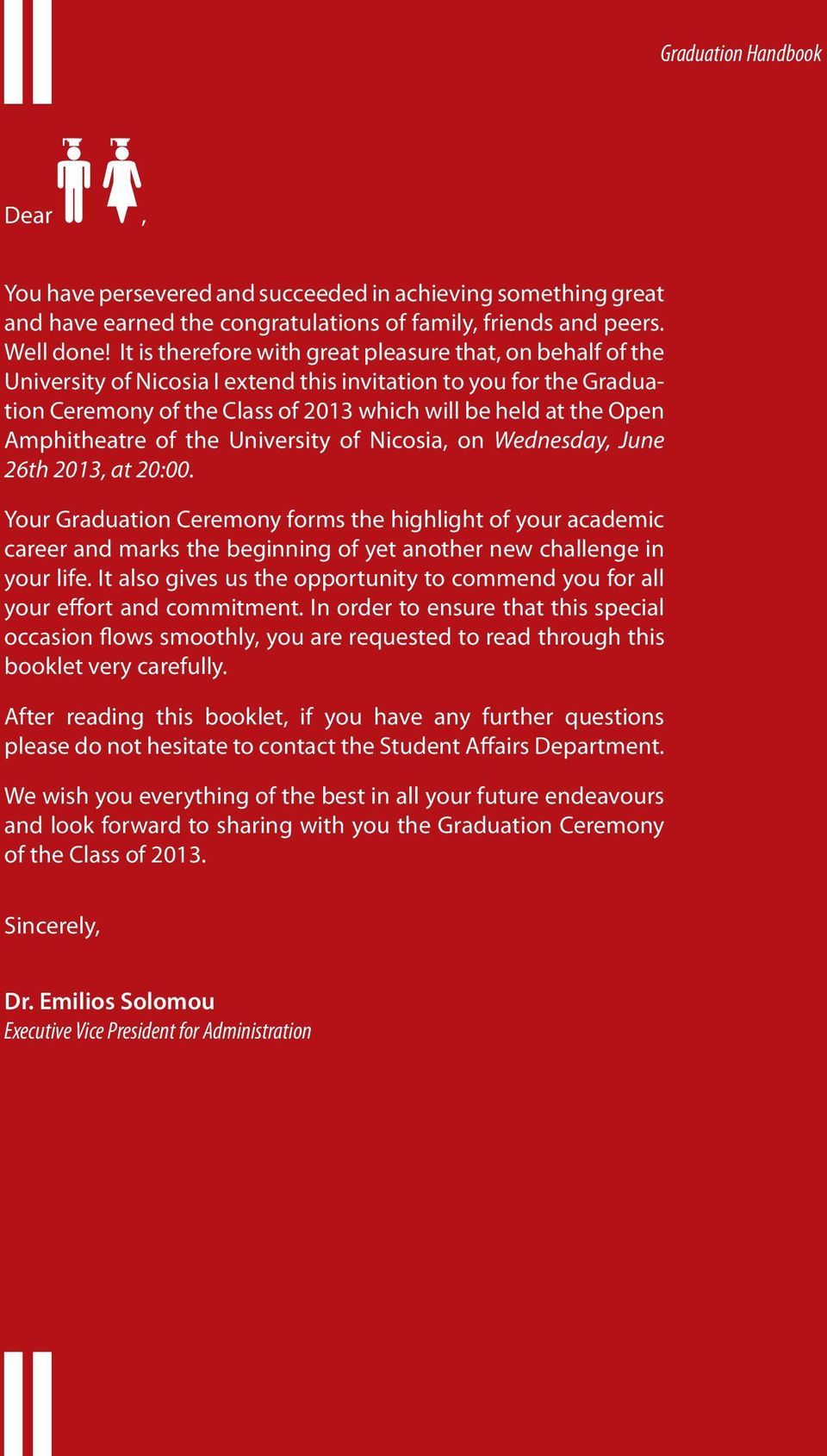 Amphitheatre of the University of Nicosia, on Wednesday, June 26th 2013, at 20:00.