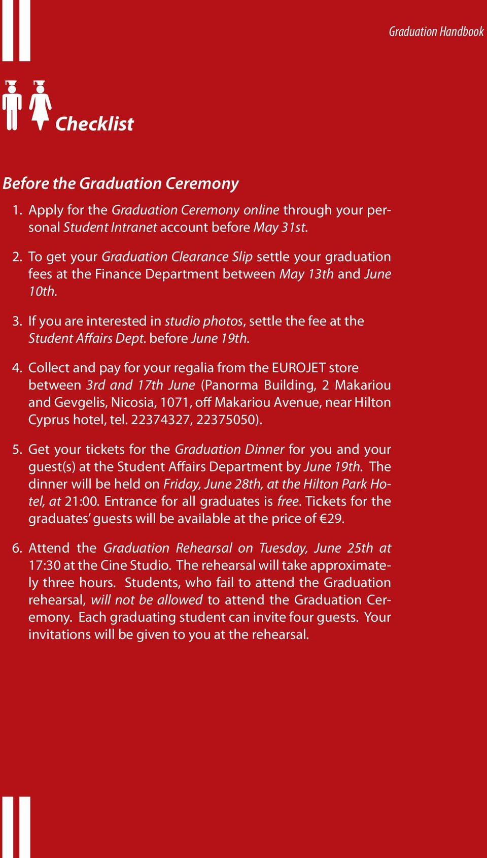 If you are interested in studio photos, settle the fee at the Student Affairs Dept. before June 19th. 4.