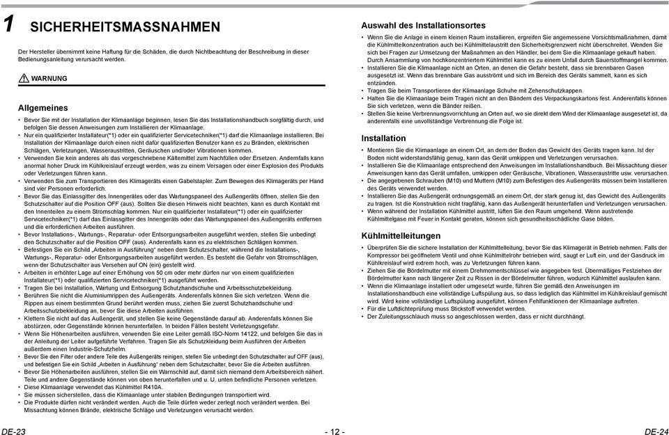 Installateur(*1) oder ein qualifizierter Servicetechniker(*1) darf die Klimaanlage installieren Bei Installation der Klimaanlage durch einen nicht dafr qualifizierten Benutzer kann es zu Brnden